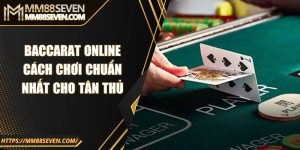 Baccarat online - Cách chơi chuẩn nhất cho tân thủ