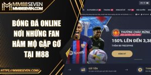 Bóng đá online - Nơi những fan hâm mộ gặp gỡ tại M88