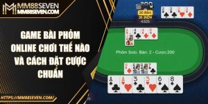 Game bài Phỏm online chơi thế nào và cách đặt cược chuẩn