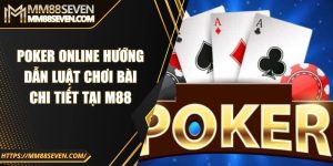 Poker online - Hướng dẫn luật chơi bài chi tiết tại M88