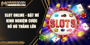 Slot online - Bật mí kinh nghiệm cược nổ hũ thắng lớn